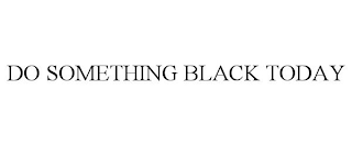 do something black today