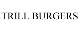 trill burgers