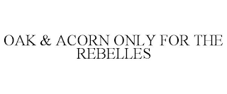 oak & acorn only for the rebelles