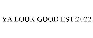 ya look good est:2022