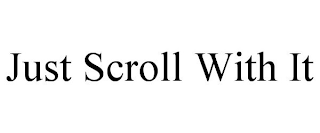 just scroll with it