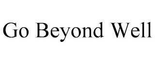 go beyond well