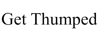 get thumped