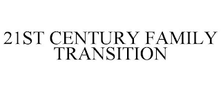 21st century family transition