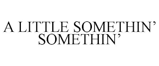 a little somethin' somethin'