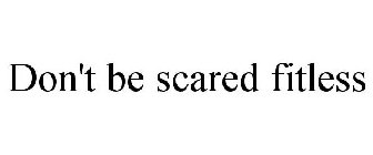 don't be scared fitless