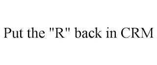 put the "r" back in crm