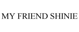 my friend shinie
