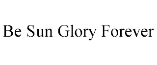 be sun glory forever