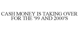 cash money is taking over for the '99 and 2000's