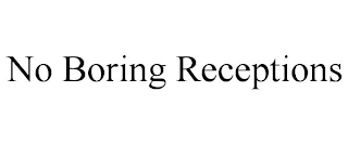no boring receptions