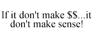 if it don't make $$...it don't make sense!