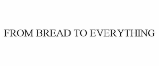 from bread to everything