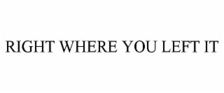 right where you left it