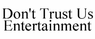 don't trust us entertainment