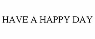 have a happy day