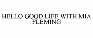 hello good life with mia fleming