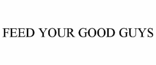 feed your good guys