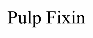 pulp fixin