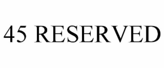 45 reserved