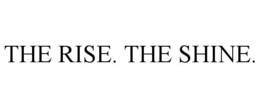 the rise. the shine.