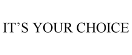 it's your choice