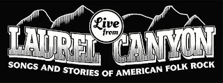live from laurel canyon songs and stories of american folk rock