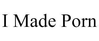 i made porn
