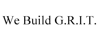 we build g.r.i.t.