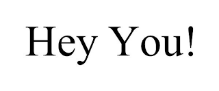 hey you!