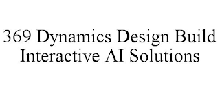 369 dynamics design build interactive ai solutions