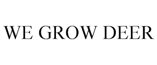we grow deer