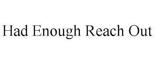 had enough reach out