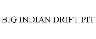 big indian drift pit