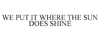 we put it where the sun does shine