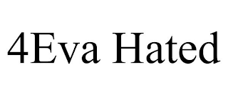 4eva hated