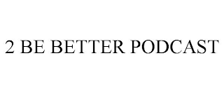 2 be better podcast