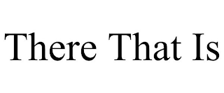 there that is