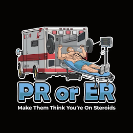 pr or er make them think you're on steroids