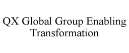 qx global group enabling transformation
