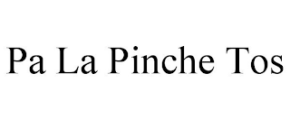 pa la pinche tos