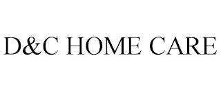 d&c home care