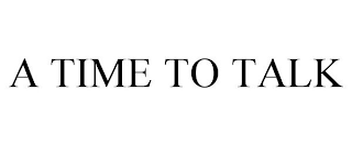 a time to talk