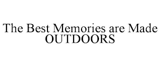 the best memories are made outdoors