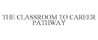 the classroom to career pathway
