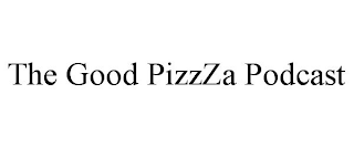 the good pizzza podcast