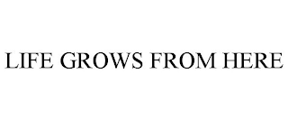 life grows from here