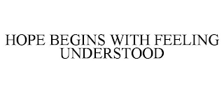 hope begins with feeling understood