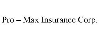 pro - max insurance corp.