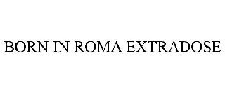 born in roma extradose